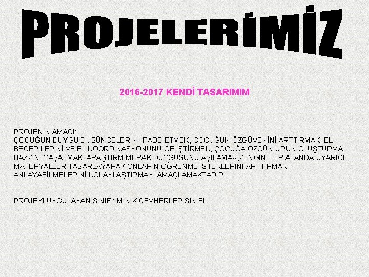 2016 -2017 KENDİ TASARIMIM PROJENİN AMACI: ÇOCUĞUN DUYGU DÜŞÜNCELERİNİ İFADE ETMEK, ÇOCUĞUN ÖZGÜVENİNİ ARTTIRMAK,