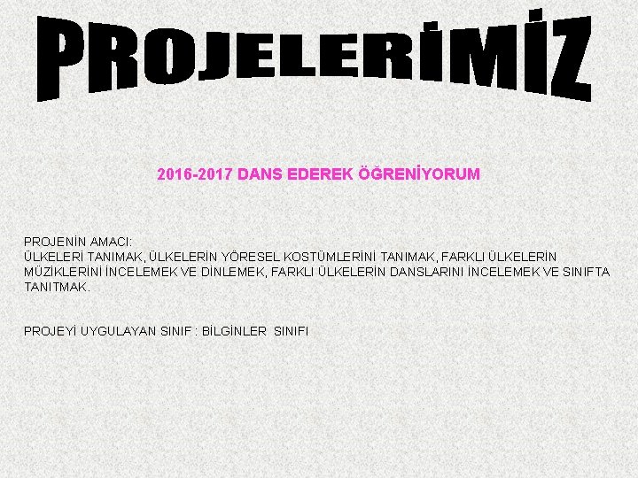 2016 -2017 DANS EDEREK ÖĞRENİYORUM PROJENİN AMACI: ÜLKELERİ TANIMAK, ÜLKELERİN YÖRESEL KOSTÜMLERİNİ TANIMAK, FARKLI