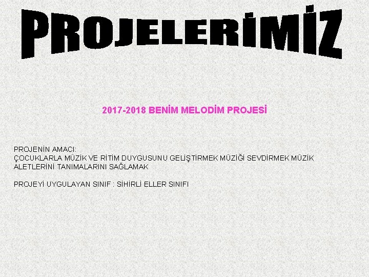 2017 -2018 BENİM MELODİM PROJESİ PROJENİN AMACI: ÇOCUKLARLA MÜZİK VE RİTİM DUYGUSUNU GELİŞTİRMEK MÜZİĞİ