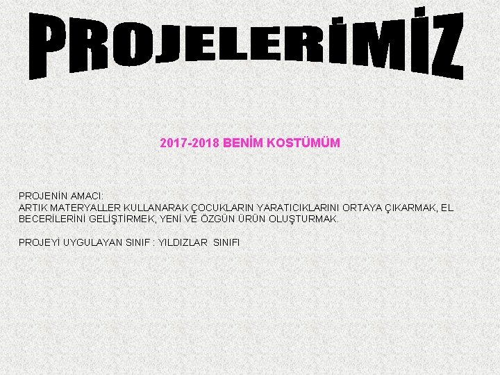 2017 -2018 BENİM KOSTÜMÜM PROJENİN AMACI: ARTIK MATERYALLER KULLANARAK ÇOCUKLARIN YARATICIKLARINI ORTAYA ÇIKARMAK, EL