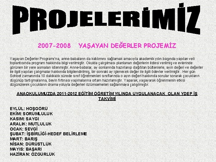 2007 -2008 YAŞAYAN DEĞERLER PROJEMİZ Yaşayan Değerler Programı’na, anne-babaların da katılımını sağlamak amacıyla akademik