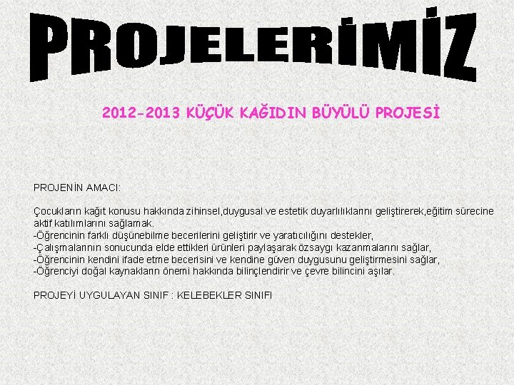 2012 -2013 KÜÇÜK KAĞIDIN BÜYÜLÜ PROJESİ PROJENİN AMACI: Çocukların kağıt konusu hakkında zihinsel, duygusal