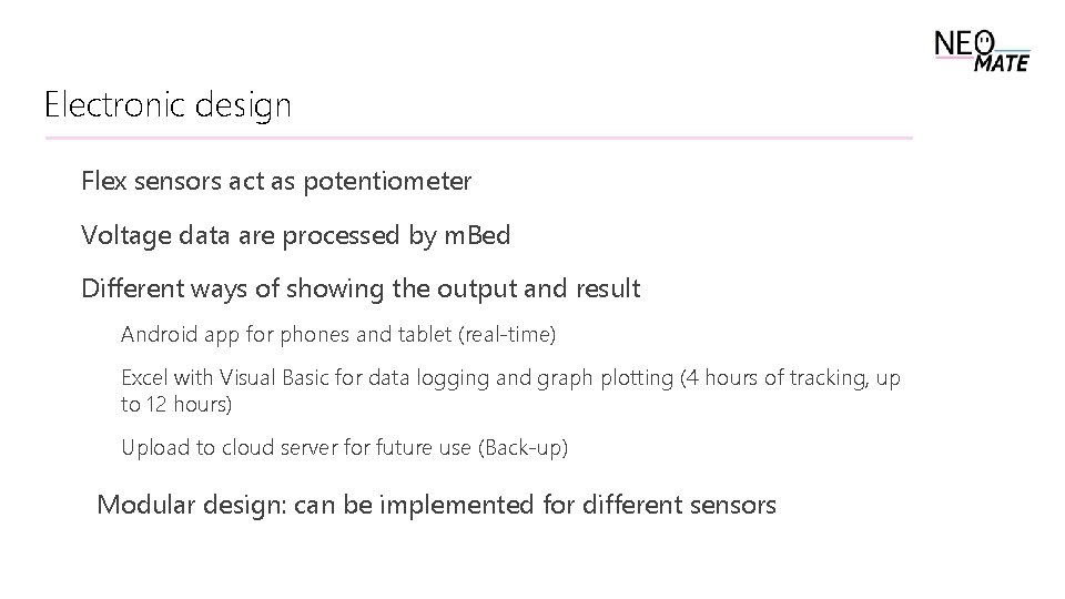 Electronic design Flex sensors act as potentiometer Voltage data are processed by m. Bed