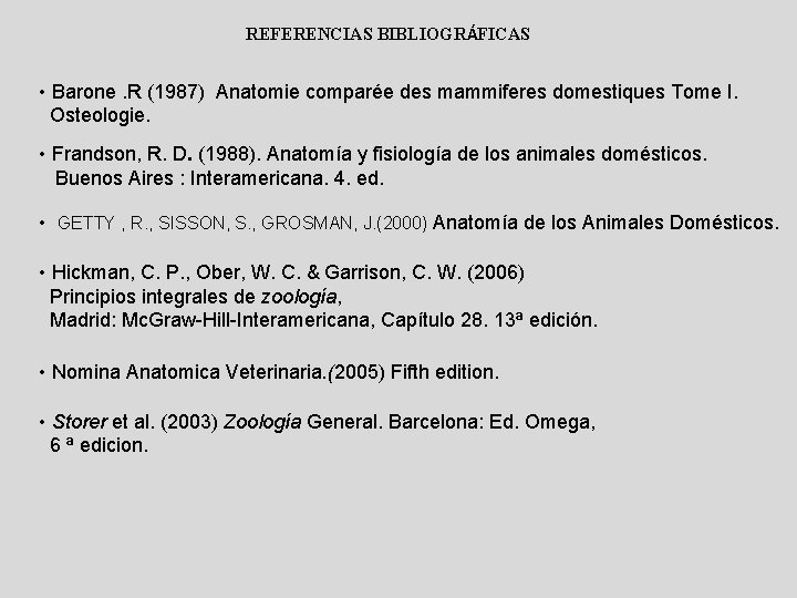 REFERENCIAS BIBLIOGRÁFICAS • Barone. R (1987) Anatomie comparée des mammiferes domestiques Tome I. Osteologie.