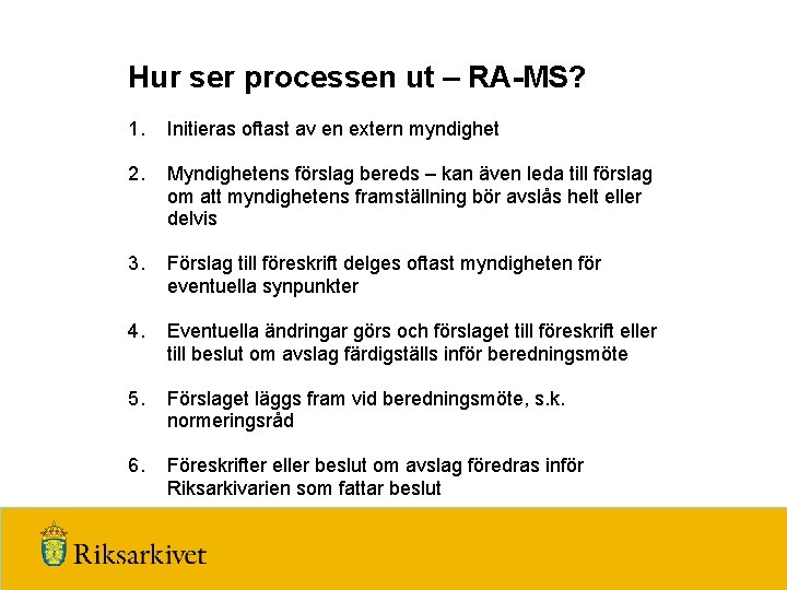 Hur ser processen ut – RA-MS? 1. Initieras oftast av en extern myndighet 2.