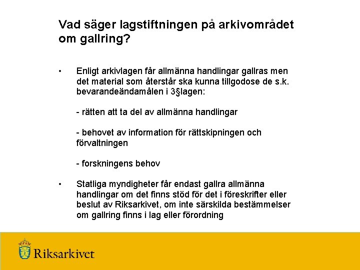 Vad säger lagstiftningen på arkivområdet om gallring? • Enligt arkivlagen får allmänna handlingar gallras