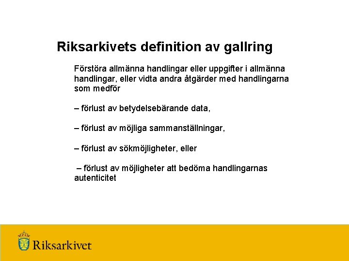 Riksarkivets definition av gallring Förstöra allmänna handlingar eller uppgifter i allmänna handlingar, eller vidta