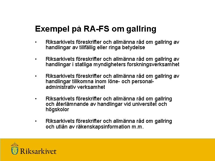 Exempel på RA-FS om gallring • Riksarkivets föreskrifter och allmänna råd om gallring av