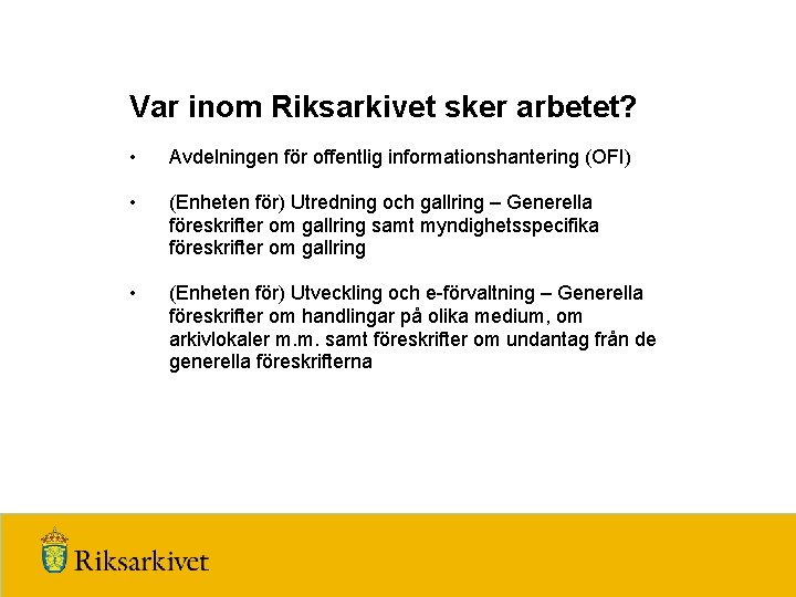 Var inom Riksarkivet sker arbetet? • Avdelningen för offentlig informationshantering (OFI) • (Enheten för)