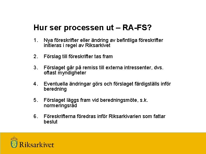 Hur ser processen ut – RA-FS? 1. Nya föreskrifter eller ändring av befintliga föreskrifter