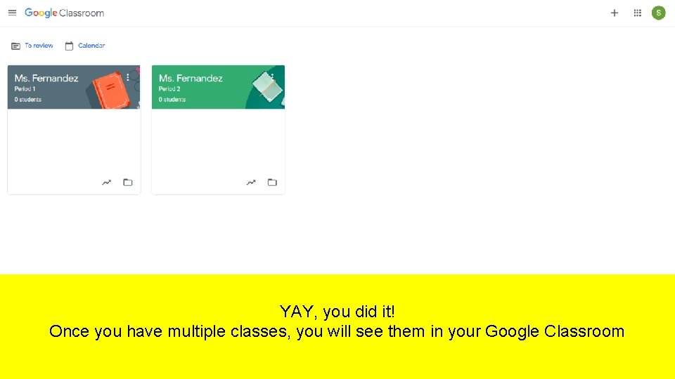 YAY, you did it! Once you have multiple classes, you will see them in