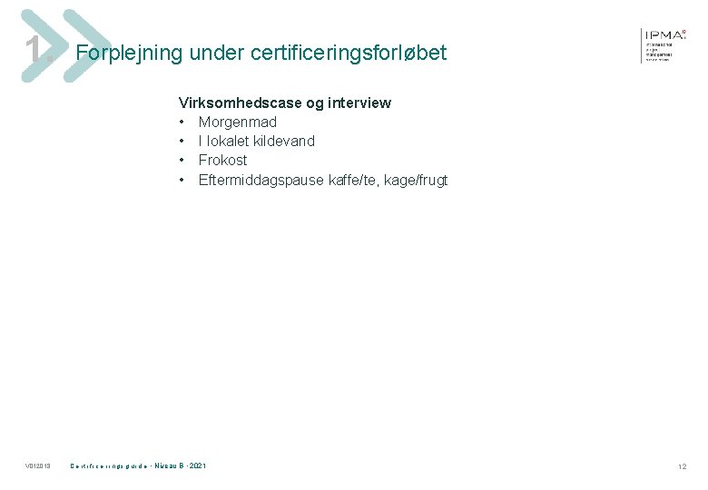 1. Forplejning under certificeringsforløbet Virksomhedscase og interview • Morgenmad • I lokalet kildevand •