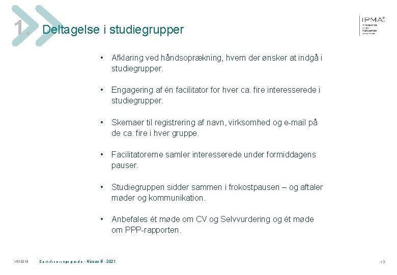 1. Deltagelse i studiegrupper • • V 012018 Afklaring ved håndsoprækning, hvem der ønsker