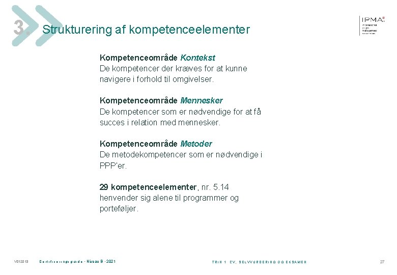 3. Strukturering af kompetenceelementer Kompetenceområde Kontekst De kompetencer der kræves for at kunne navigere