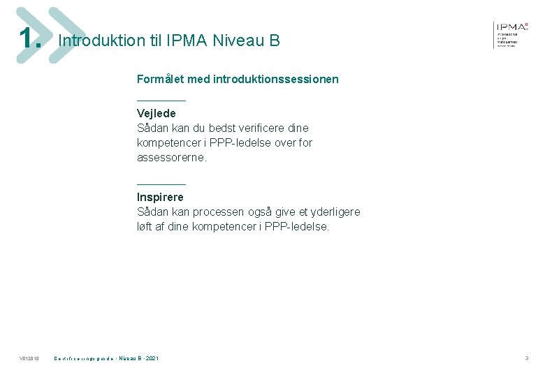 1. Introduktion til IPMA Niveau B Formålet med introduktionssessionen ______ Vejlede Sådan kan du