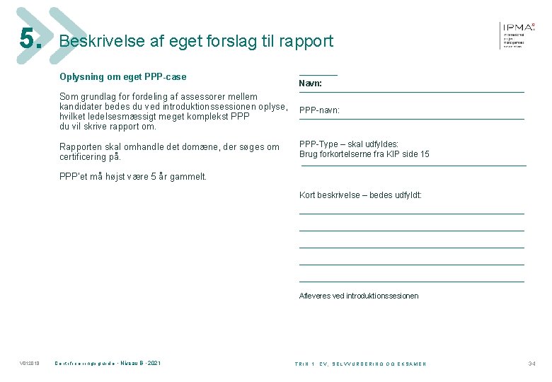 5. Beskrivelse af eget forslag til rapport ______ Oplysning om eget PPP-case Navn: ____________________________________