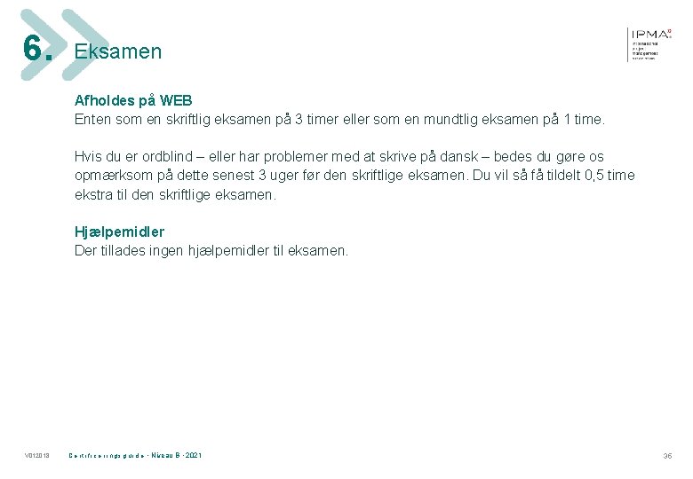 6. Eksamen Afholdes på WEB Enten som en skriftlig eksamen på 3 timer eller