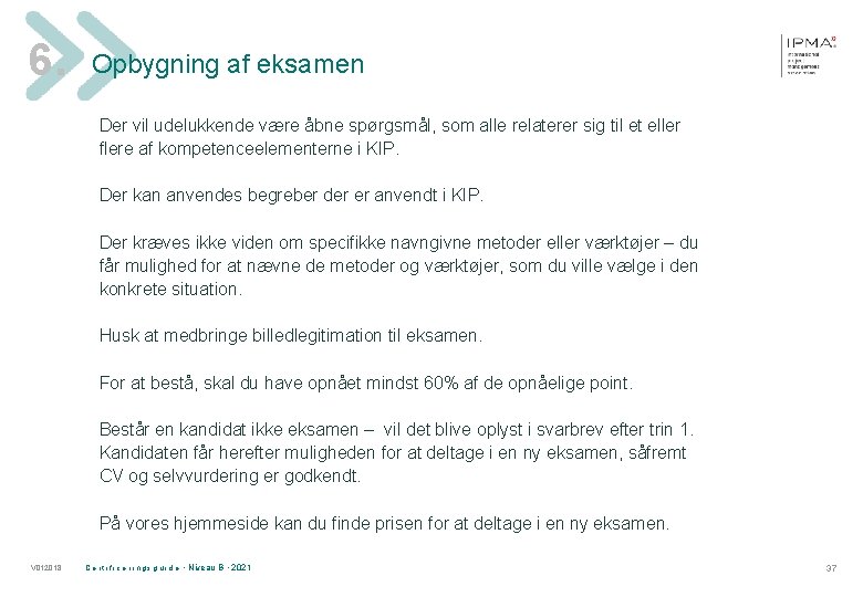 6. Opbygning af eksamen Der vil udelukkende være åbne spørgsmål, som alle relaterer sig