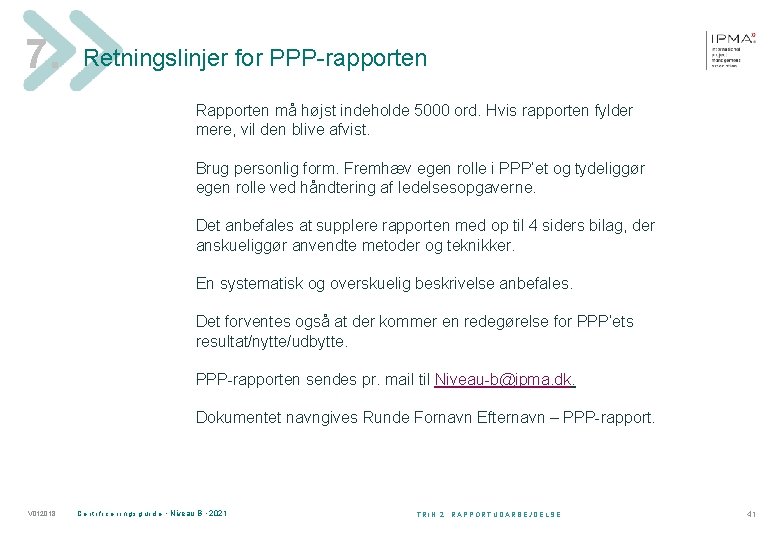 7. Retningslinjer for PPP-rapporten Rapporten må højst indeholde 5000 ord. Hvis rapporten fylder mere,