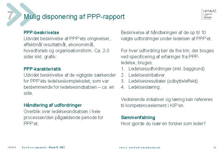 7. Mulig disponering af PPP-rapport PPP-beskrivelse Udvidet beskrivelse af PPP’ets omgivelser, effektmål resultatmål, økonomimål,