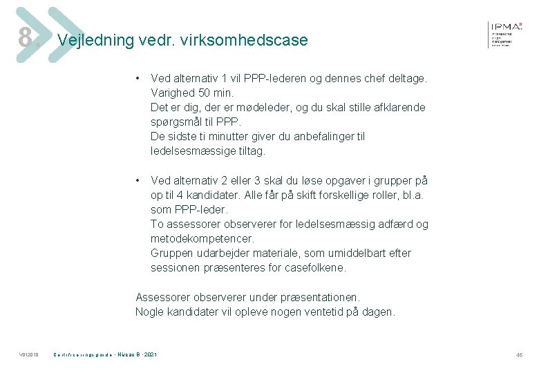 8. Vejledning vedr. virksomhedscase • Ved alternativ 1 vil PPP-lederen og dennes chef deltage.