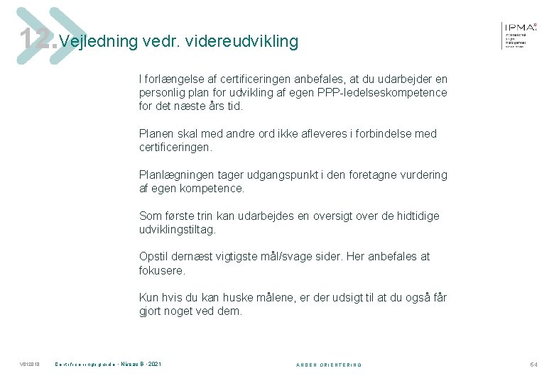 12. Vejledning vedr. videreudvikling I forlængelse af certificeringen anbefales, at du udarbejder en personlig