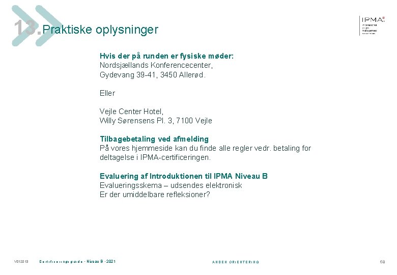 13. Praktiske oplysninger Hvis der på runden er fysiske møder: Nordsjællands Konferencecenter, Gydevang 39