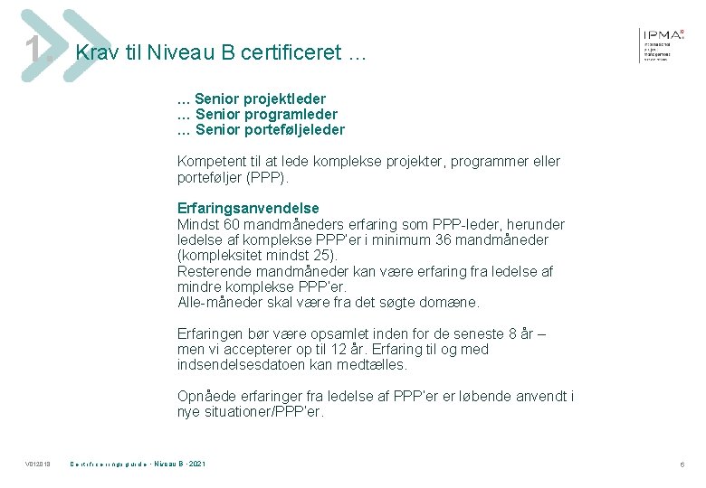 1. Krav til Niveau B certificeret … … Senior projektleder … Senior programleder …