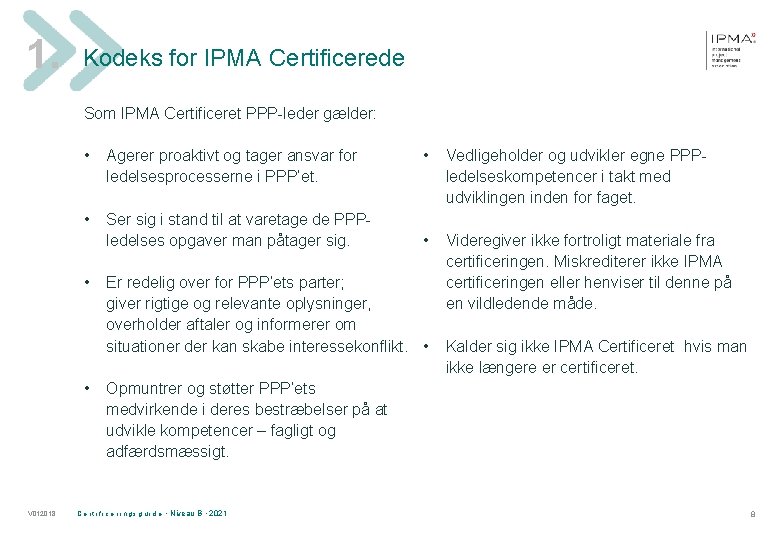 1. Kodeks for IPMA Certificerede Som IPMA Certificeret PPP-leder gælder: • Agerer proaktivt og