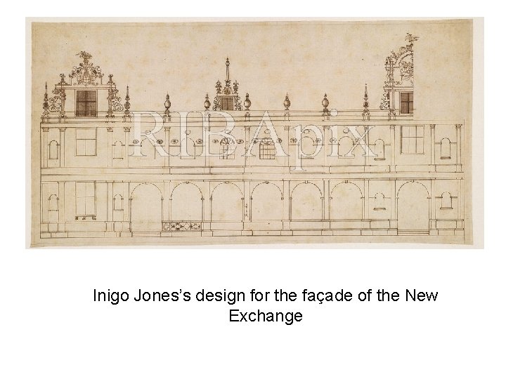 Inigo Jones’s design for the façade of the New Exchange 