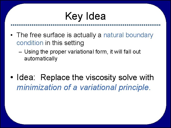 Key Idea • The free surface is actually a natural boundary condition in this