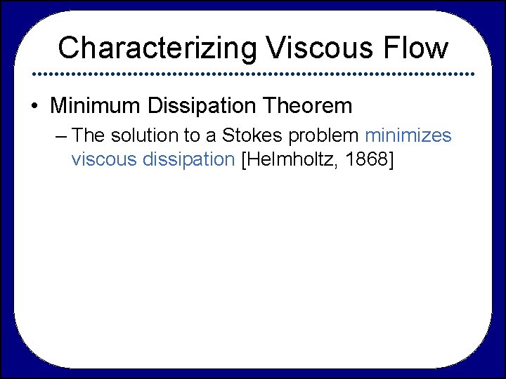 Characterizing Viscous Flow • Minimum Dissipation Theorem – The solution to a Stokes problem