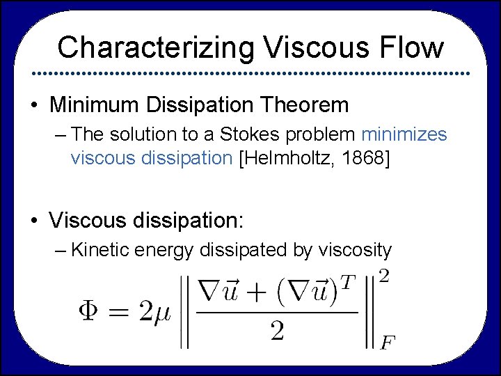 Characterizing Viscous Flow • Minimum Dissipation Theorem – The solution to a Stokes problem