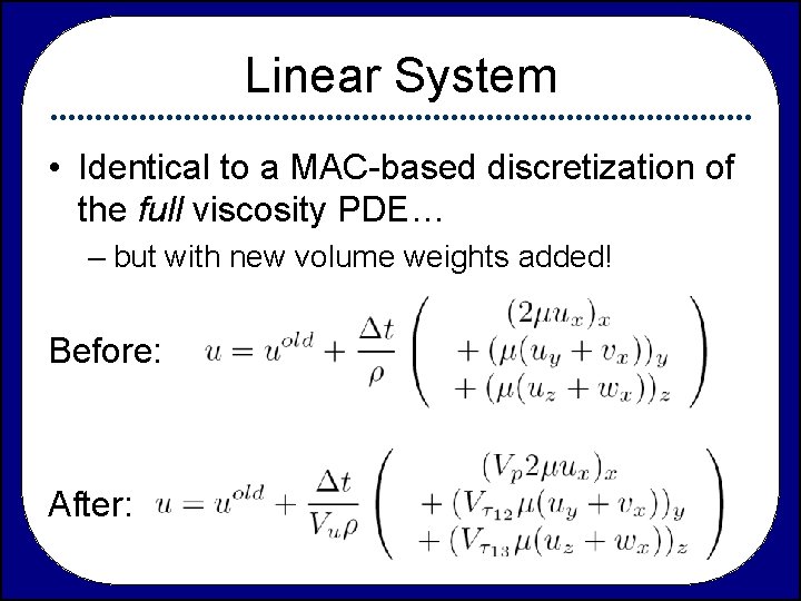 Linear System • Identical to a MAC-based discretization of the full viscosity PDE… –