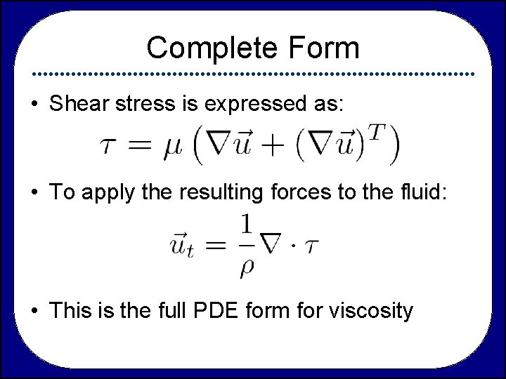 Complete Form • Shear stress is expressed as: • To apply the resulting forces