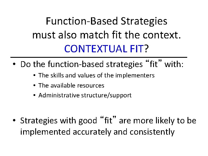 Function-Based Strategies must also match fit the context. CONTEXTUAL FIT? • Do the function-based