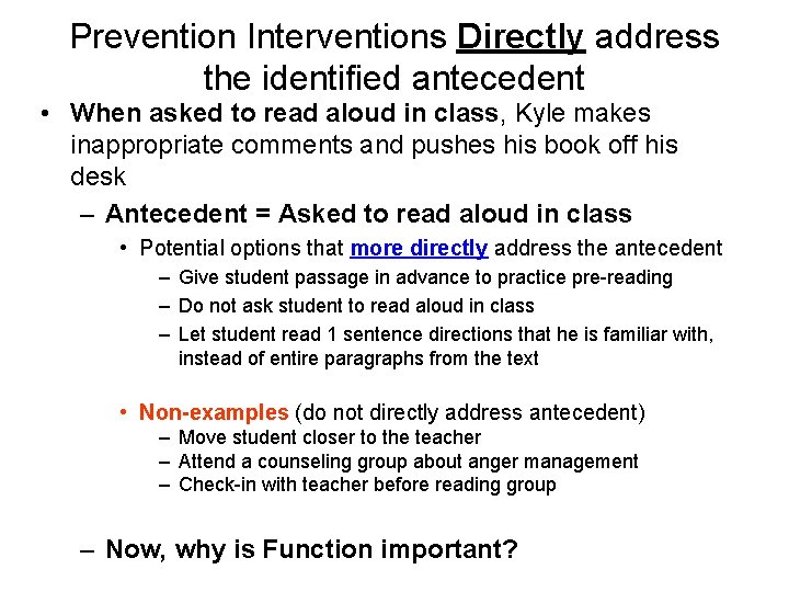 Prevention Interventions Directly address the identified antecedent • When asked to read aloud in