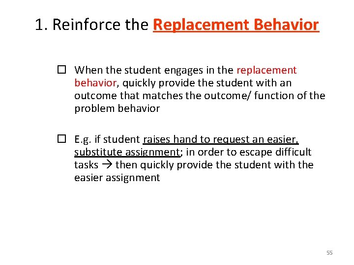 1. Reinforce the Replacement Behavior ¨ When the student engages in the replacement behavior,