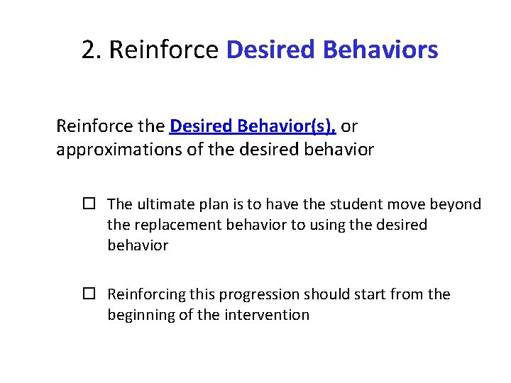 2. Reinforce Desired Behaviors Reinforce the Desired Behavior(s), or approximations of the desired behavior