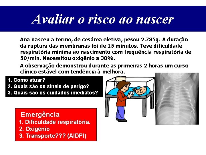 Avaliar o risco ao nascer Ana nasceu a termo, de cesárea eletiva, pesou 2.