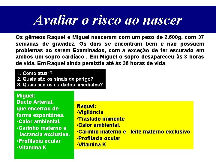 Avaliar o risco ao nascer Os gêmeos Raquel e Miguel nasceram com um peso