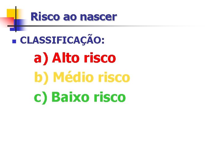 Risco ao nascer n CLASSIFICAÇÃO: a) Alto risco b) Médio risco c) Baixo risco