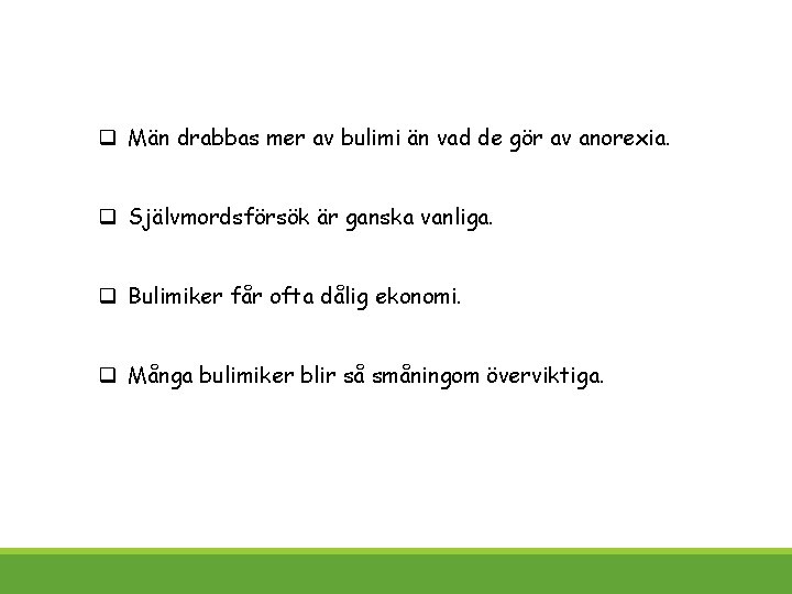 q Män drabbas mer av bulimi än vad de gör av anorexia. q Självmordsförsök