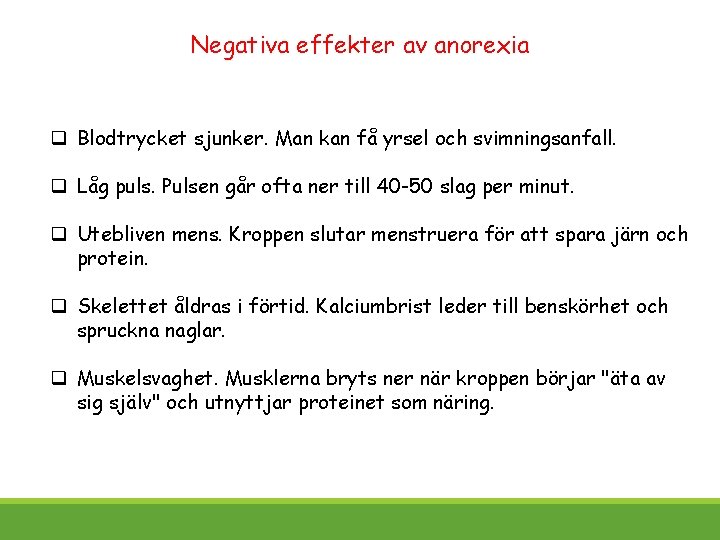 Negativa effekter av anorexia q Blodtrycket sjunker. Man kan få yrsel och svimningsanfall. q