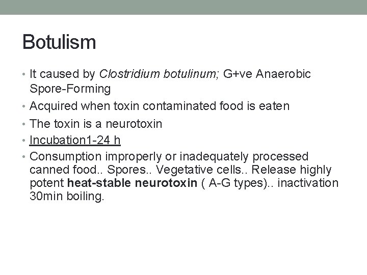 Botulism • It caused by Clostridium botulinum; G+ve Anaerobic Spore-Forming • Acquired when toxin