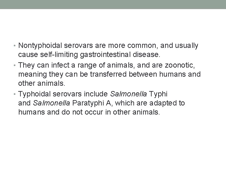  • Nontyphoidal serovars are more common, and usually cause self-limiting gastrointestinal disease. •