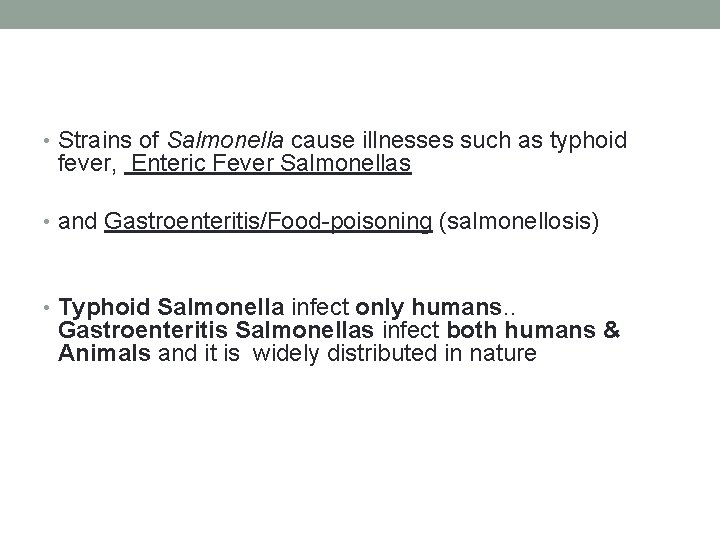  • Strains of Salmonella cause illnesses such as typhoid fever, Enteric Fever Salmonellas