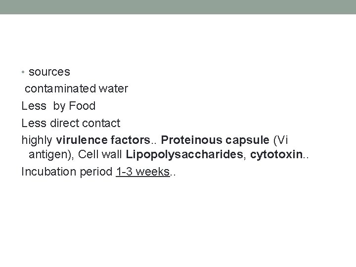  • sources contaminated water Less by Food Less direct contact highly virulence factors.