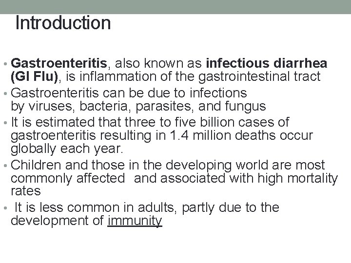 Introduction • Gastroenteritis, also known as infectious diarrhea (GI Flu), is inflammation of the
