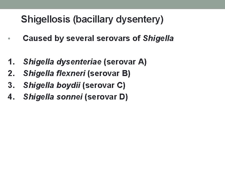 Shigellosis (bacillary dysentery) • Caused by several serovars of Shigella 1. 2. 3. 4.